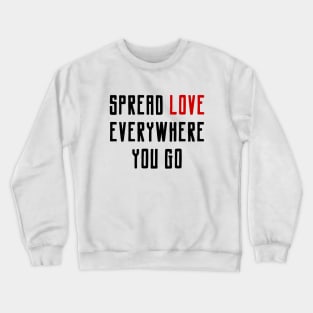 Be Kind and Spread Love Everywhere You Go Crewneck Sweatshirt